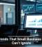Tech Trends That Small Business Owners Can’t Ignore
